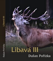 Kniha pre poľovníkov - Libavá III - Dušan Pořízka